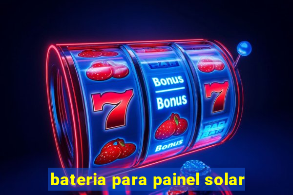 bateria para painel solar